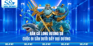Bắn Cá Long Vương S8 - Cuộc Đi Săn Dưới Đáy Đại Dương