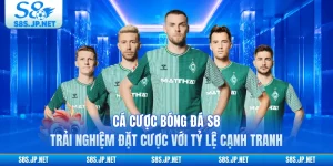 Cá Cược Bóng Đá S8 - Trải Nghiệm Đặt Cược Với Tỷ Lệ Cạnh Tranh