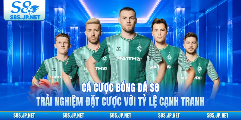 Cá Cược Bóng Đá S8 - Trải Nghiệm Đặt Cược Với Tỷ Lệ Cạnh Tranh