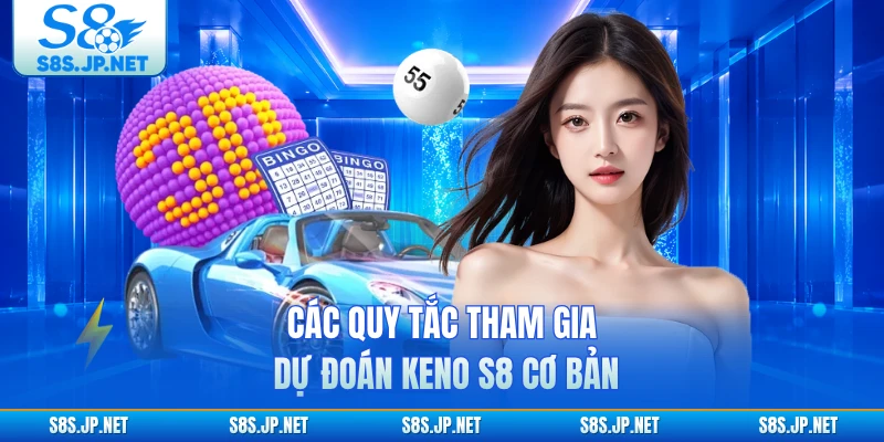 Các quy tắc tham gia dự đoán Keno S8 cơ bản