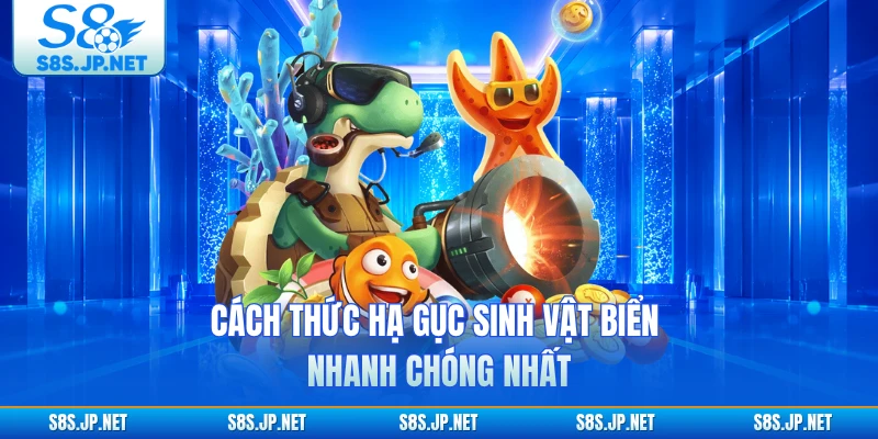 Cách thức hạ gục sinh vật biển nhanh chóng nhất