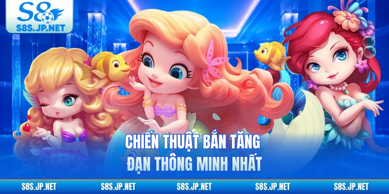 Chiến thuật bắn tăng đạn thông minh nhất