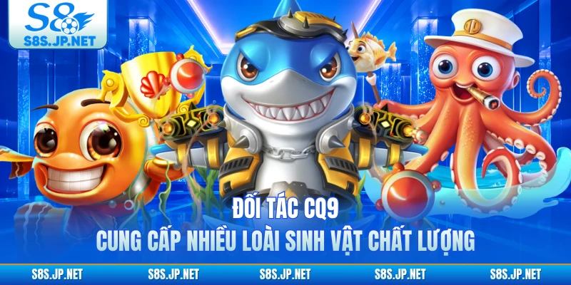 Đối tác CQ9 cung cấp nhiều loài sinh vật chất lượng