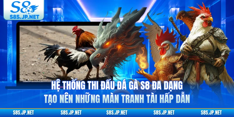Hệ thống thi đấu đá gà S8 đa dạng, tạo nên những màn tranh tài hấp dẫn 