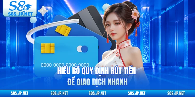 Hiểu rõ quy định rút tiền để giao dịch nhanh