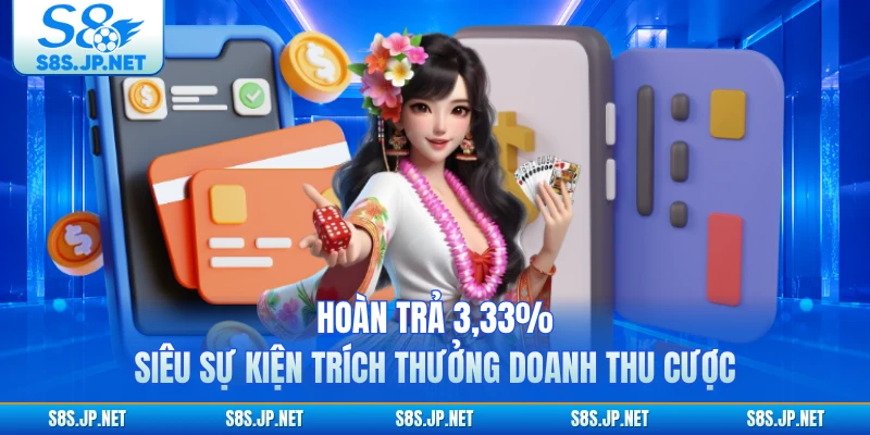 Hoàn Trả 3,33% - Siêu Sự Kiện Trích Thưởng Doanh Thu Cược