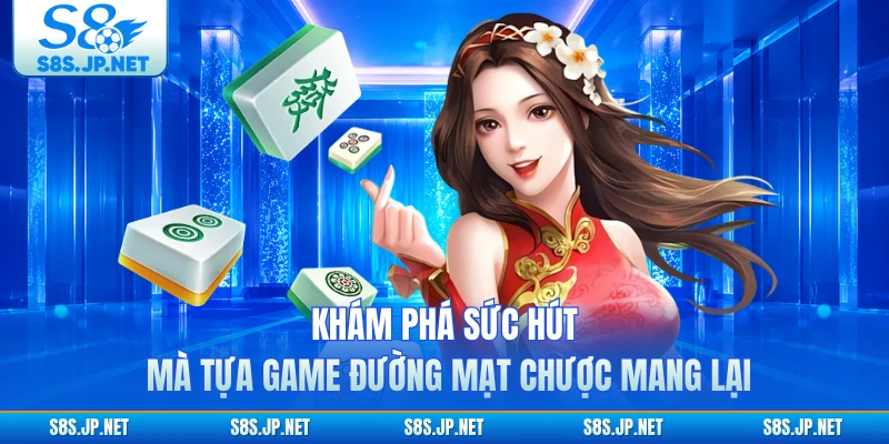 Khám phá sức hút mà tựa game đường mạt chược mang lại 
