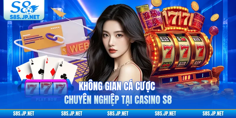 Không gian cá cược chuyên nghiệp tại casino S8