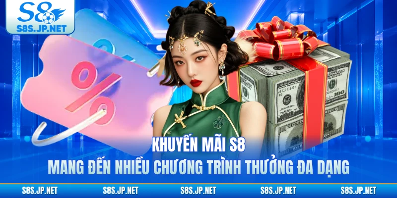 Khuyến mãi S8 mang đến nhiều chương trình thưởng đa dạng