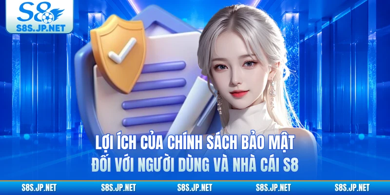 Lợi ích của chính sách bảo mật đối với người dùng và nhà cái S8