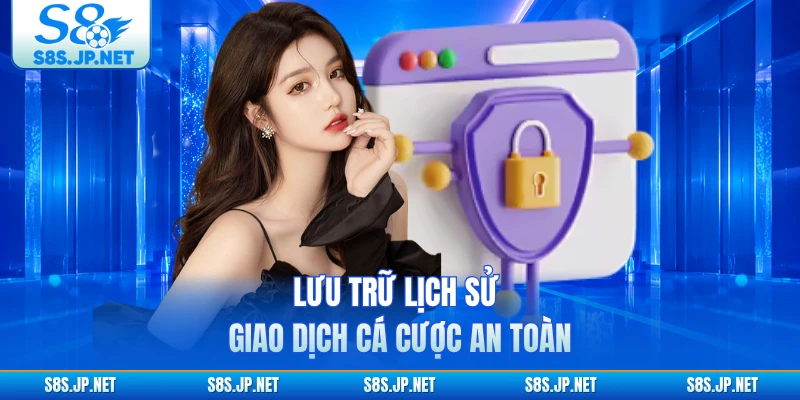 Lưu trữ lịch sử giao dịch cá cược an toàn