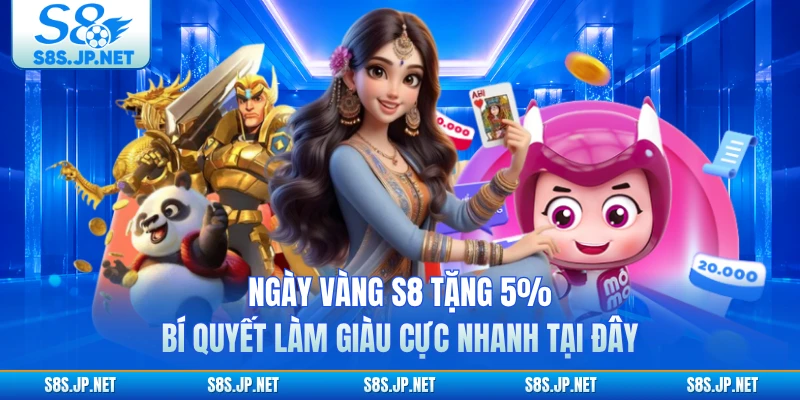 Ngày Vàng S8 Tặng 5% - Bí Quyết Làm Giàu Cực Nhanh Tại Đây