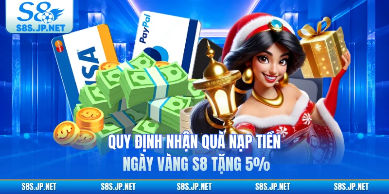 Quy định nhận quà nạp tiền ngày vàng S8 tặng 5%