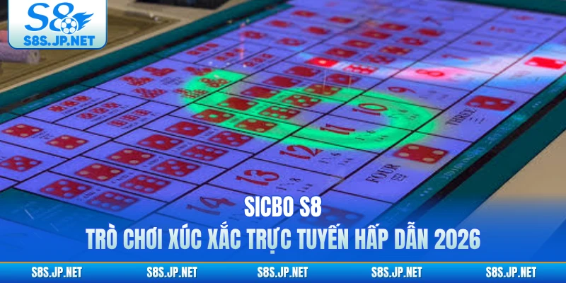 Sicbo S8 - Trò Chơi Xúc Xắc Trực Tuyến Hấp Dẫn 2026