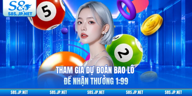 Tham gia dự đoán bao lô để nhận thưởng 1:99 