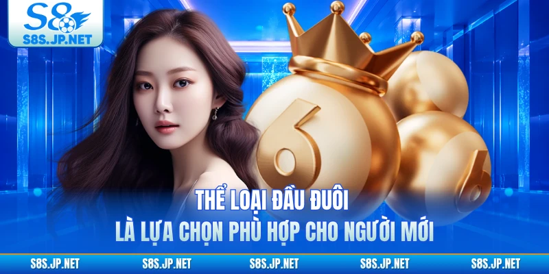Thể loại đầu đuôi là lựa chọn phù hợp cho người mới