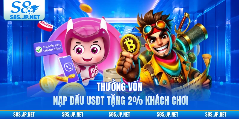 Thưởng vốn nạp đầu USDT tặng 2% khách chơi