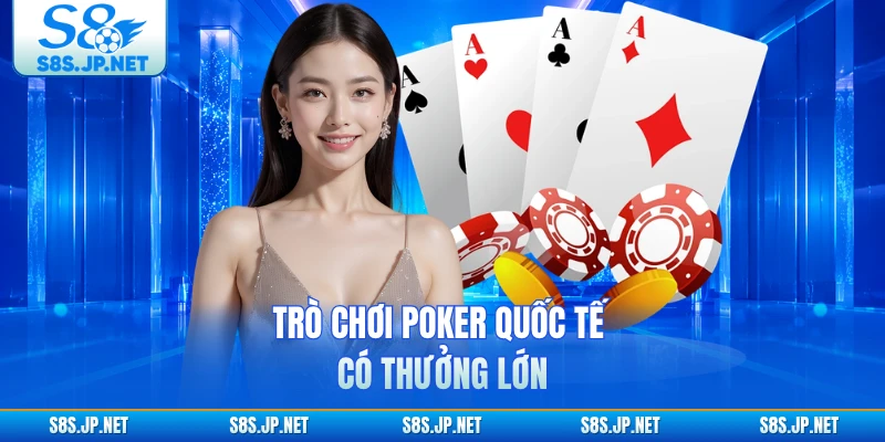 Trò chơi poker quốc tế có thưởng lớn